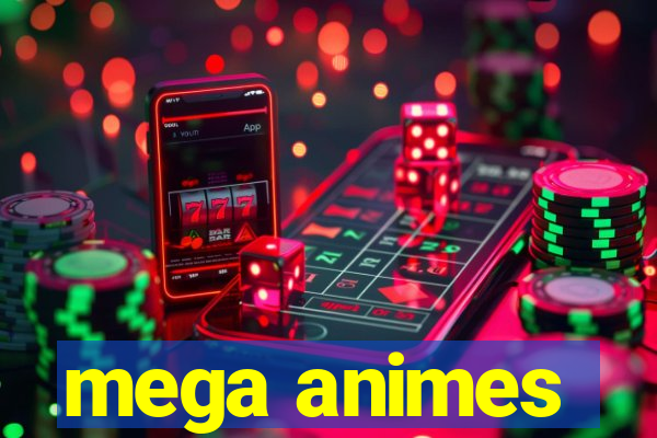 mega animes